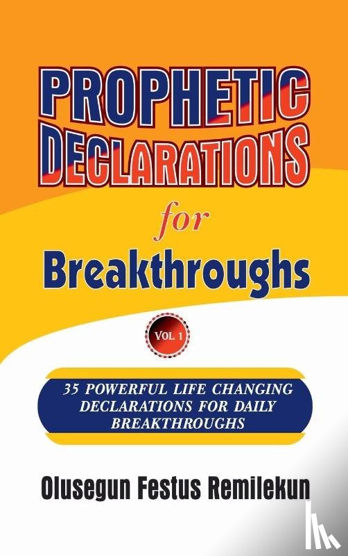 Remilekun, Olusegun Festus - Prophetic Declarations for Breakthroughs 35 Powerful life changing Declarations for Daily Breakthroughs