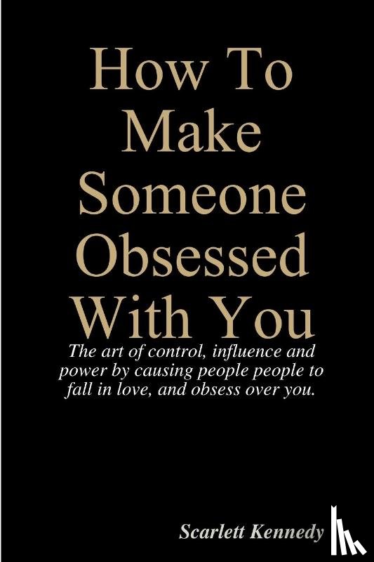 Kennedy, Scarlett - How To Make Someone Obsessed With You