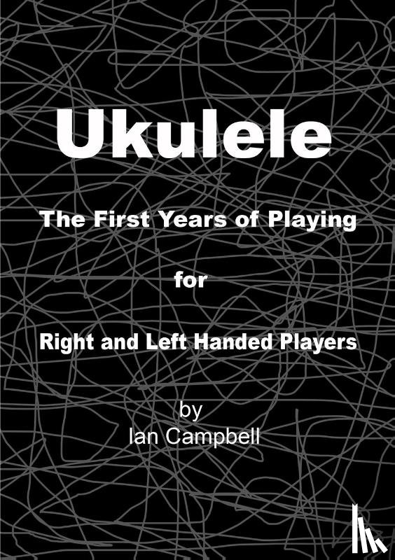 Campbell, Ian - Ukulele The First Years of Playing for Left and Right Handed Players