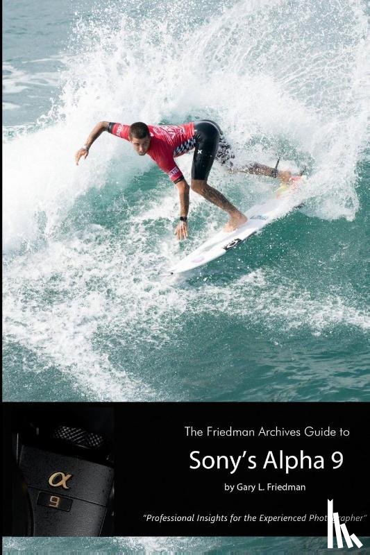 Friedman, Gary L - The Friedman Archives Guide to Sony's Alpha 9 (B&W Edition)