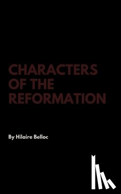 Belloc, Hilaire - Characters of the Reformation