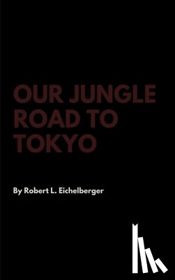 Eichelberger, Robert L - Our Jungle Road to Tokyo