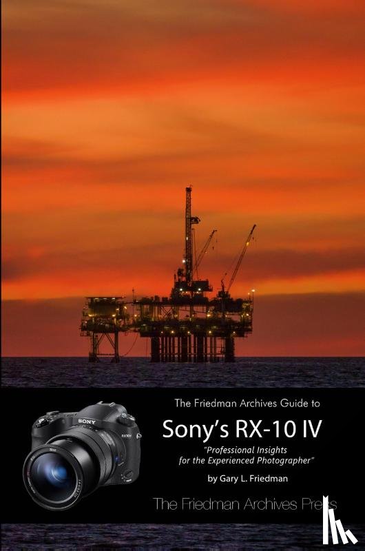 Friedman, Gary L - The Friedman Archives Guide to the Sony RX-10 IV (B&W Edition)