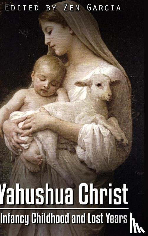 Garcia, Zen - Yahushua Christ: Infancy Childhood And Lost Years