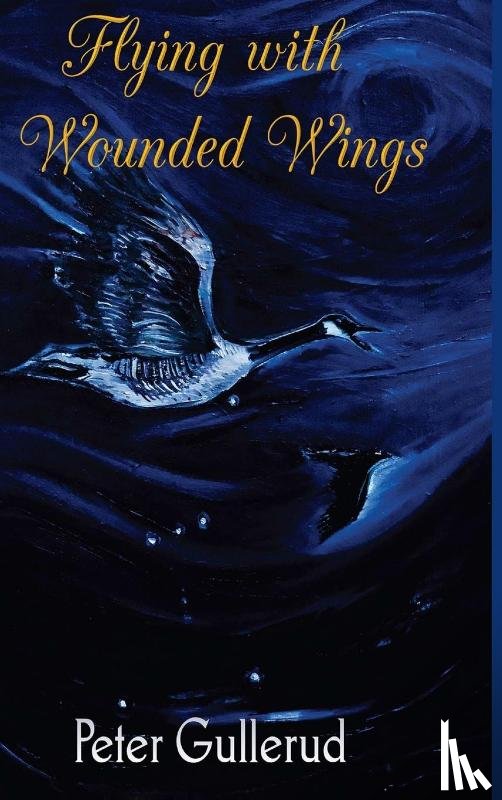 Gullerud, Peter - Flying with Wounded Wings