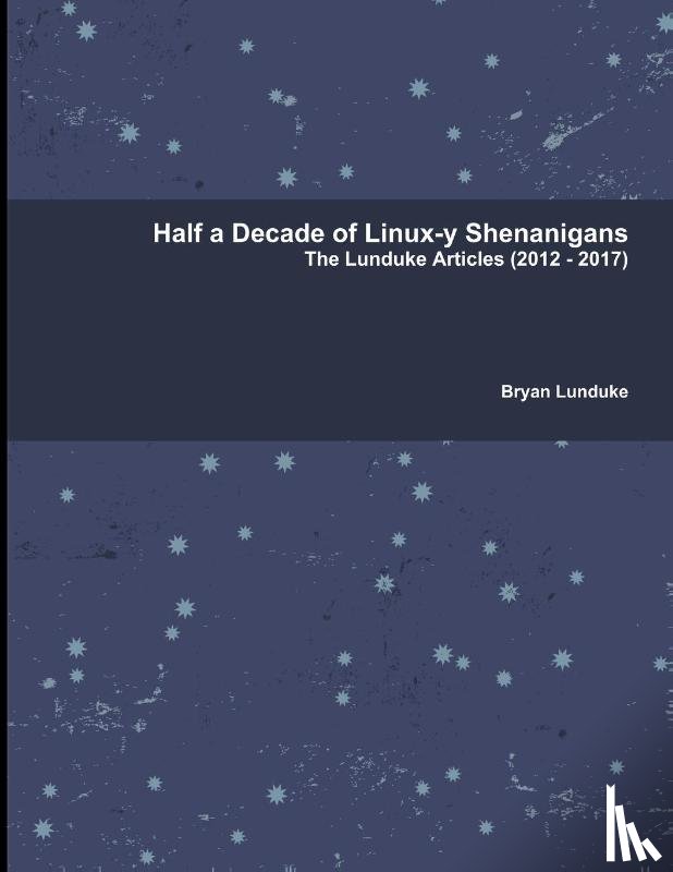 Lunduke, Bryan - Half a Decade of Linux-y Shenanigans