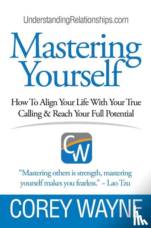 Wayne, Corey - Mastering Yourself, How To Align Your Life With Your True Calling & Reach Your Full Potential