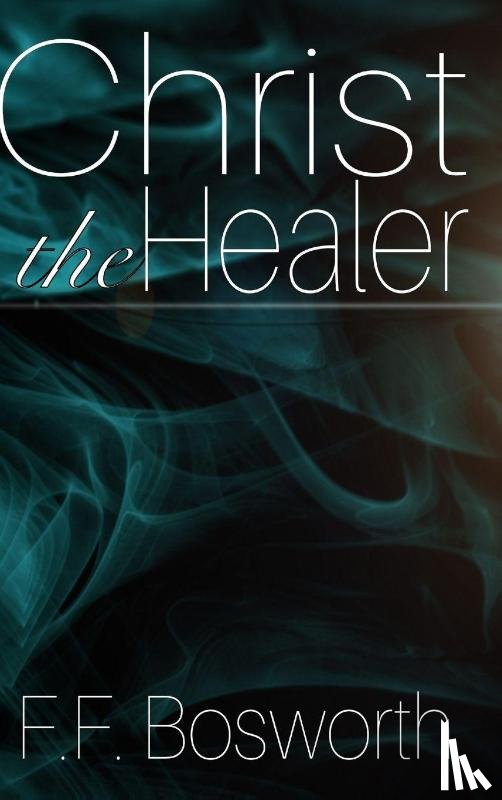 Bosworth, F F - Christ the Healer