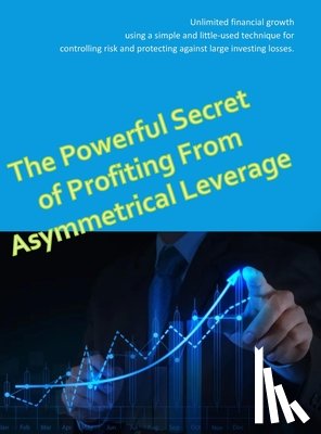 Darwish, Matt - The Powerful Secret to Profiting From Asymmetrical Leverage