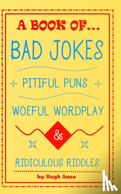 Jass, Hugh - A Book of Bad Jokes, Pitiful Puns, Woeful Wordplay and Ridiculous Riddles (Hardcover)