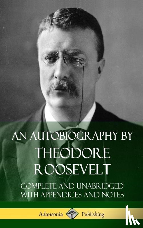 Roosevelt, Theodore - An Autobiography by Theodore Roosevelt