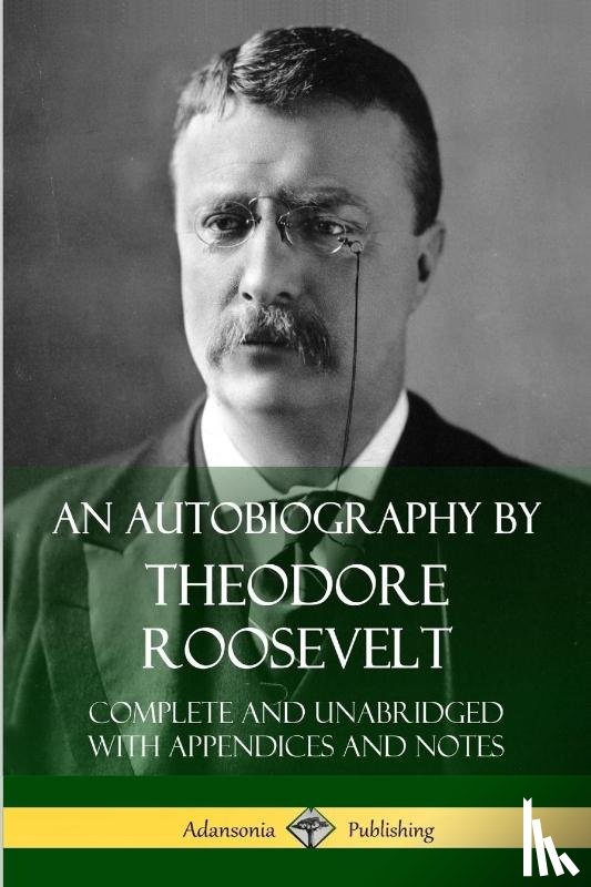 Roosevelt, Theodore - An Autobiography by Theodore Roosevelt