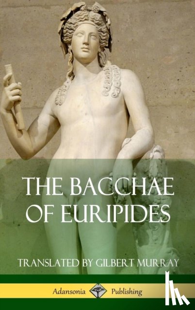 Euripides, Murray, Gilbert - The Bacchae of Euripides (Hardcover)