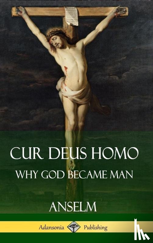 Anselm, B A - Cur Deus Homo