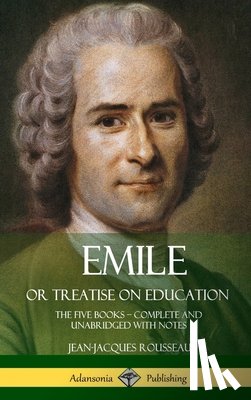 Rousseau, Jean-Jacques - Emile, or Treatise on Education