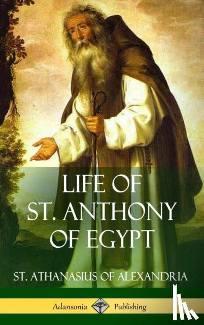 Alexandria, St Athanasius of, Schaff, Philip - Life of St. Anthony of Egypt (Hardcover)