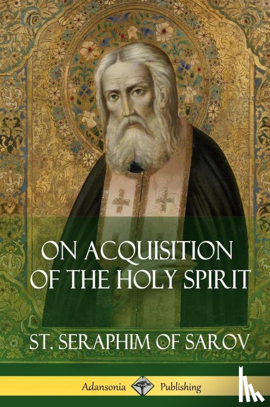 Sarov, St Seraphim of - On Acquisition of the Holy Spirit (Hardcover)