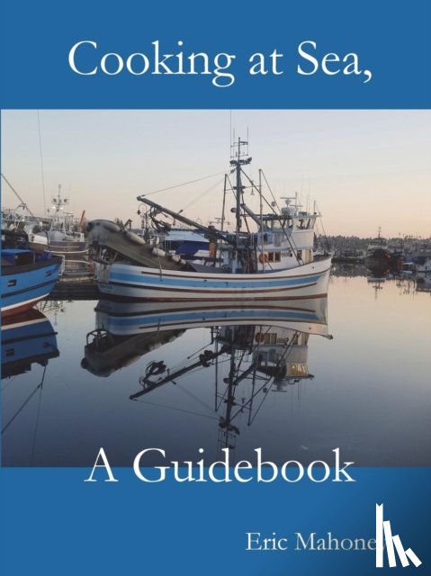 Mahoney, Eric - Cooking at Sea, A Guidebook