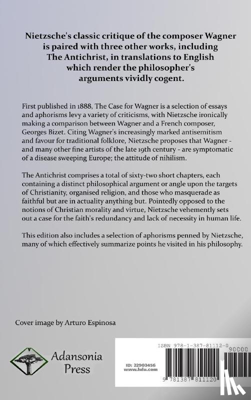 Nietzsche, Friedrich, Mencken, Professor H L, Ludovici, Anthony - The Case of Wagner, Nietzsche Contra Wagner, Selected Aphorisms, and The Antichrist