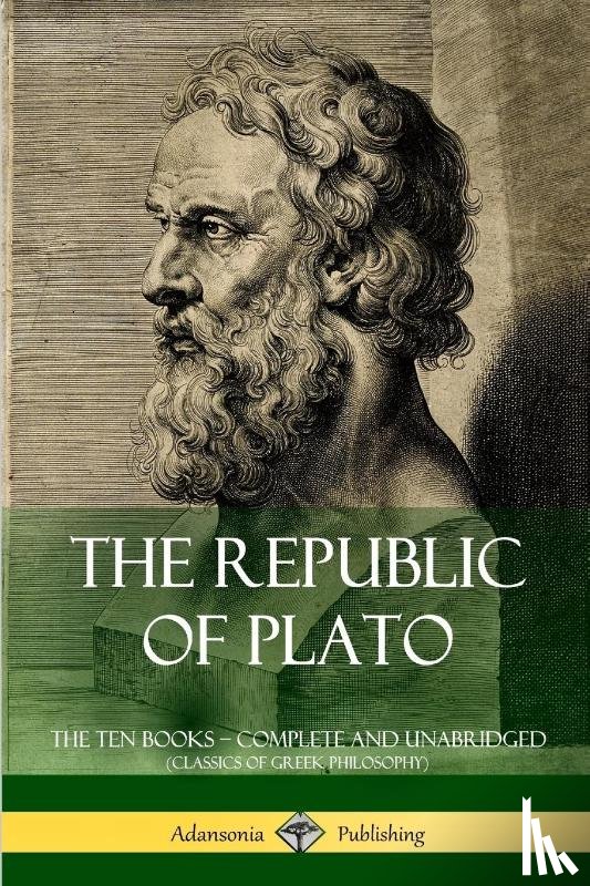 Plato, Jowett, Benjamin - The Republic of Plato: The Ten Books - Complete and Unabridged (Classics of Greek Philosophy)