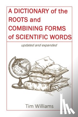 Williams, Tim - A Dictionary of the Roots and Combining Forms of Scientific Words