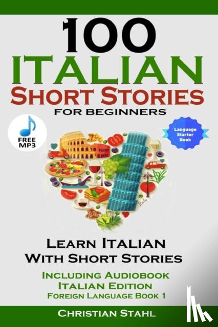Stahl, Christian - 100 Italian Short Stories for Beginners Learn Italian with Stories Including Audiobook Italian Edition Foreign Language Book 1
