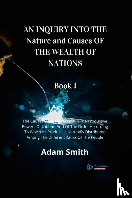 Smith, Adam - AN INQUIRY INTO THE Nature and Causes OF THE WEALTH OF NATIONS Book 1