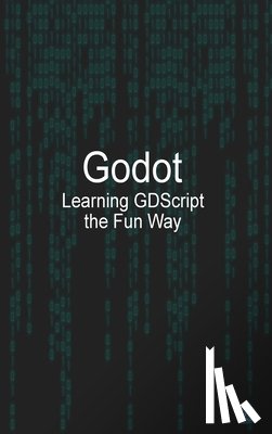 McGuire, Michael - Godot Learning GDScript the Fun Way