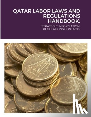 Editorial Team, Globalproinfousa - QATAR LABOR LAWS AND REGULATIONS HANDBOOK