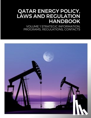 Editorial Team, Globalproinfousa - QATAR ENERGY POLICY, LAWS AND REGULATION HANDBOOK