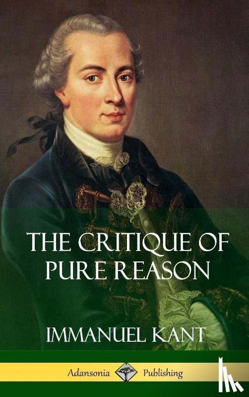 Kant, Immanuel, Meiklejohn, J M D - The Critique of Pure Reason (Hardcover)