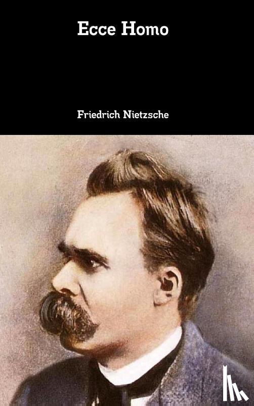 Nietzsche, Friedrich Wilhelm - Ecce Homo