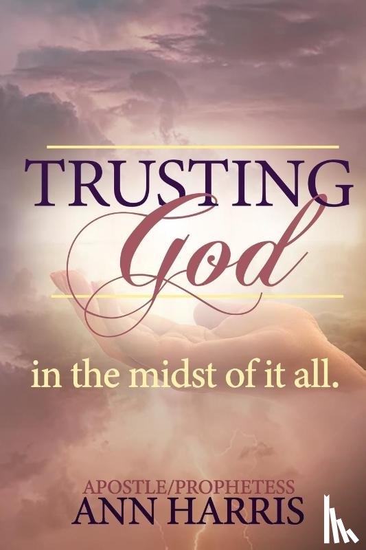 Harris, Apostle Ann - Trusting God in the Midst of it All