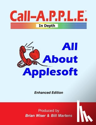 Martens, Bill, Wiser, Brian - All About Applesoft: Enhanced Edition