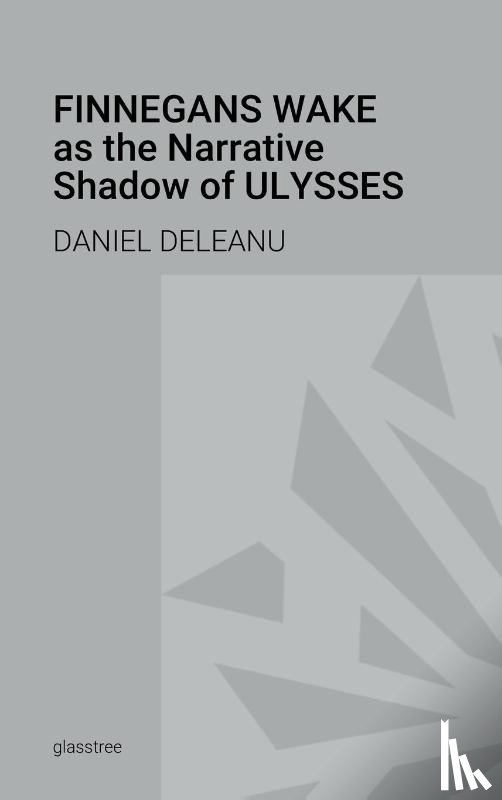 Deleanu, Daniel - Finnegans Wake as the Narrative Shadow of Ulysses