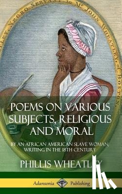Wheatley, Phillis - Poems on Various Subjects, Religious and Moral
