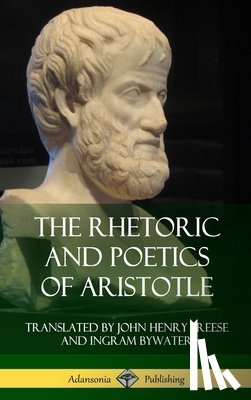 Aristotle, Freese, John Henry, Bywater, Ingram - The Rhetoric and Poetics of Aristotle (Hardcover)