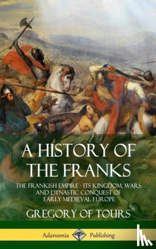 Tours, Gregory of, Brehaut, Ernest - A History of the Franks