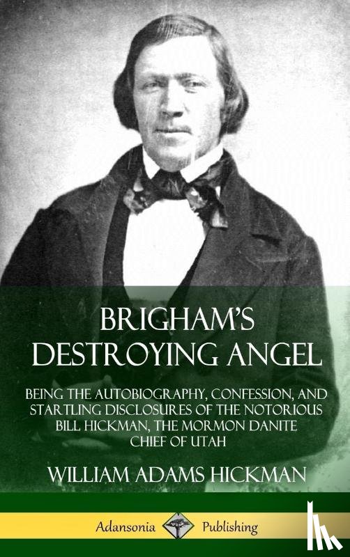 Hickman, William Adams - Brigham's Destroying Angel