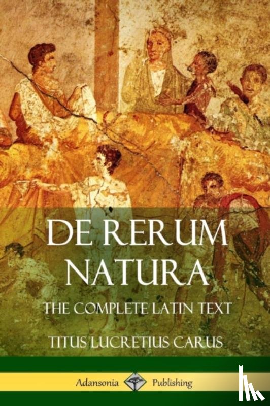 Carus, Titus Lucretius - De Rerum Natura