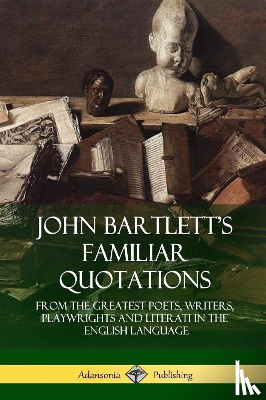 Bartlett, John - John Bartlett's Familiar Quotations