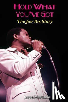 Martinko, Jason - Hold What You've Got: The Joe Tex Story