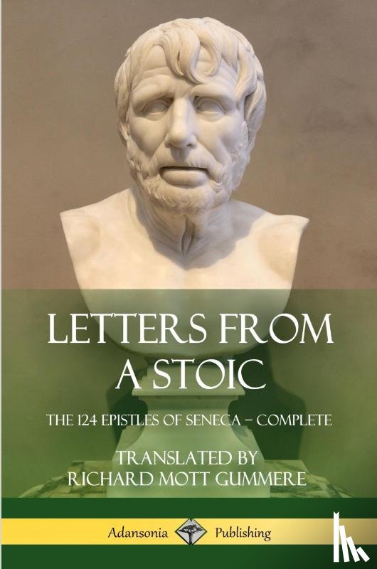 Seneca, Gummere, Richard Mott - Letters from a Stoic