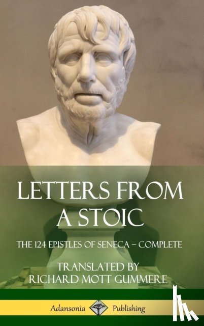 Seneca, Gummere, Richard Mott - Letters from a Stoic