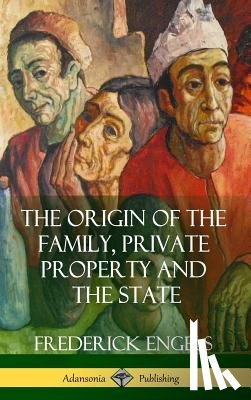 Engels, Frederick, Untermann, Ernest - The Origin of the Family, Private Property and the State (Hardcover)