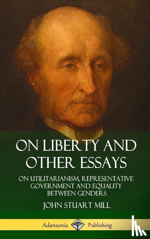 Mill, John Stuart - On Liberty and Other Essays