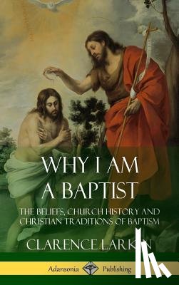 Larkin, Clarence - Why I am a Baptist