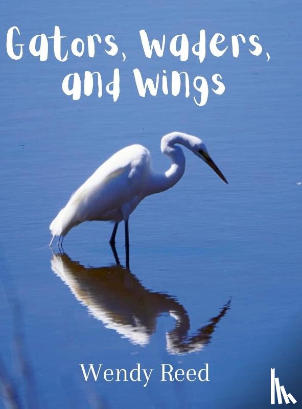 Reed, Wendy - Gators, Waders, and Wings