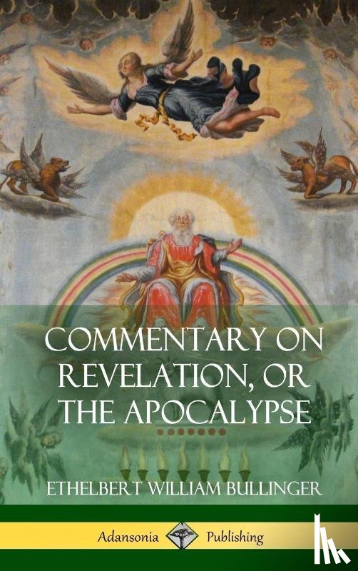 Bullinger, Ethelbert William - Commentary on Revelation, or the Apocalypse (Hardcover)