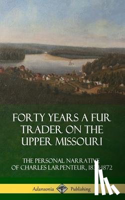 Larpenteur, Charles - Forty Years a Fur Trader on the Upper Missouri
